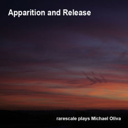 Apparition and Release - rarescale plays Michael Oliva
